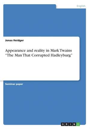 Appearance and reality in Mark Twains "The Man That Corrupted Hadleyburg" de Jonas Heidger