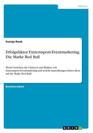 Erfolgsfaktor Extremsport-Eventmarketing. Die Marke Red Bull de Svenja Rook