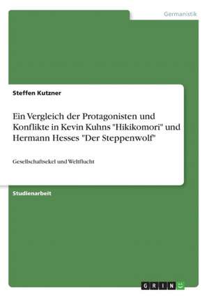 Ein Vergleich Der Protagonisten Und Konflikte in Kevin Kuhns "Hikikomori" Und Hermann Hesses "Der Steppenwolf" de Steffen Kutzner