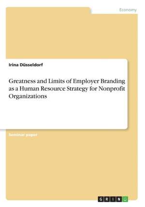 Greatness and Limits of Employer Branding as a Human Resource Strategy for Nonprofit Organizations de Irina Dusseldorf