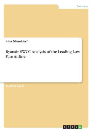 Ryanair. SWOT Analysis of the Leading Low Fare Airline de Irina Düsseldorf