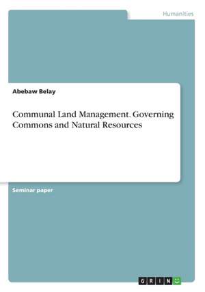 Communal Land Management. Governing Commons and Natural Resources de Belay, Abebaw