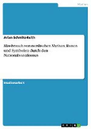 Missbrauch von nordischen Mythen, Runen und Symbolen durch den Nationalsozialismus de Arian Schmitz-Reith