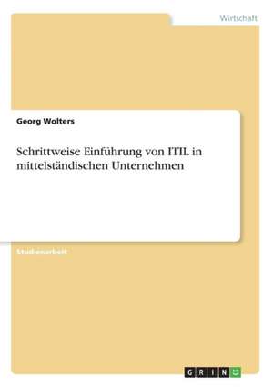 Schrittweise Einführung von ITIL in mittelständischen Unternehmen de Georg Wolters