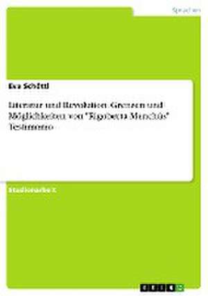 Literatur und Revolution. Grenzen und Möglichkeiten von "Rigoberta Menchús" Testimonio de Eva Schöttl