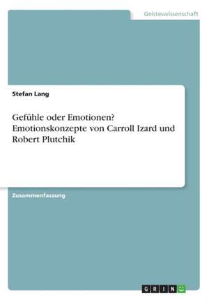 Gefühle oder Emotionen? Emotionskonzepte von Carroll Izard und Robert Plutchik de Stefan Lang