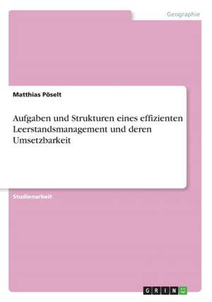 Aufgaben und Strukturen eines effizienten Leerstandsmanagement und deren Umsetzbarkeit de Matthias Pöselt