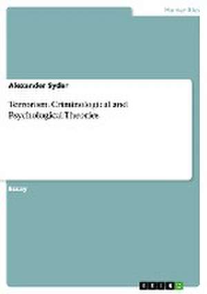 Terrorism. Criminological and Psychological Theories de Alexander Syder