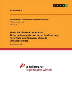 Mensch-Roboter-Kooperation. Sicherheitsaspekte und deren Realisierung, Potentiale und Grenzen, aktuelle Einsatzbeispiele de Iris Weinreich