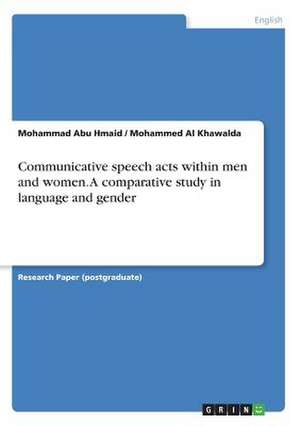 Communicative Speech Acts Within Men and Women. a Comparative Study in Language and Gender de Abu Hmaid, Mohammad