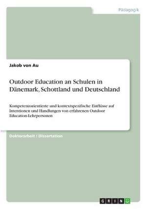 Outdoor Education an Schulen in Danemark, Schottland Und Deutschland de Von Au, Jakob