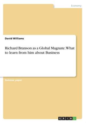 Richard Branson as a Global Magnate. What to learn from him about Business de David Williams