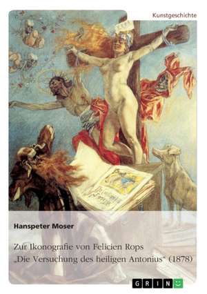 Zur Ikonografie von Felicien Rops' "Die Versuchung des heiligen Antonius" (1878) de Hanspeter Moser