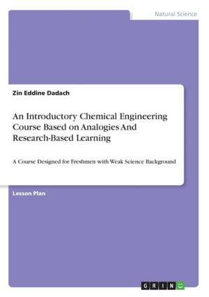 An Introductory Chemical Engineering Course Based on Analogies And Research-Based Learning de Zin Eddine Dadach