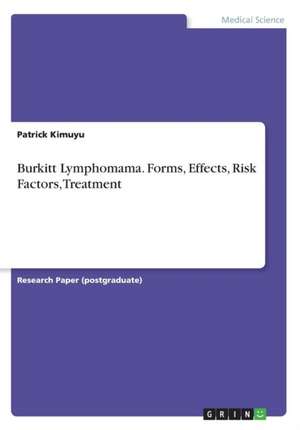 Burkitt Lymphomama. Forms, Effects, Risk Factors, Treatment de Kimuyu, Patrick