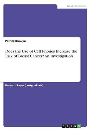 Does the Use of Cell Phones Increase the Risk of Breast Cancer? an Investigation de Kimuyu, Patrick