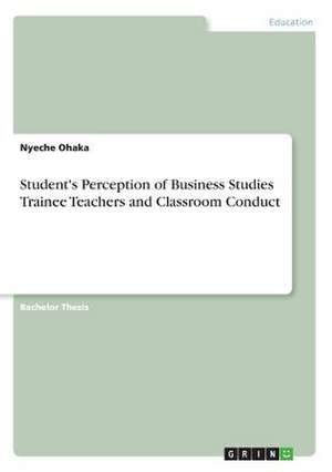 Student's Perception of Business Studies Trainee Teachers and Classroom Conduct de Ohaka, Nyeche