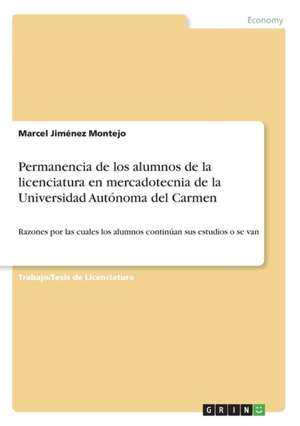 Permanencia de Los Alumnos de la Licenciatura En Mercadotecnia de la Universidad Autonoma del Carmen de Jimenez Montejo, Marcel