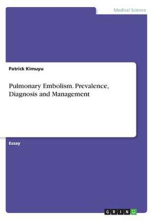 Pulmonary Embolism. Prevalence, Diagnosis and Management de Kimuyu, Patrick