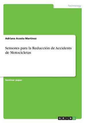 Sensores Para La Reduccion de Accidents de Motocicletas de Acosta Martinez, Adriana