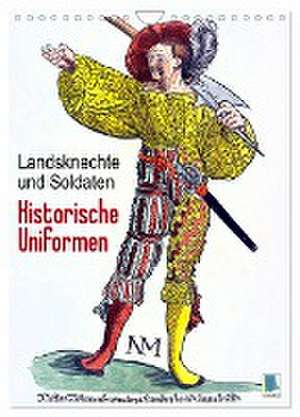 Landsknechte und Soldaten: Historische Uniformen (Wandkalender 2024 DIN A4 hoch), CALVENDO Monatskalender de Calvendo Calvendo