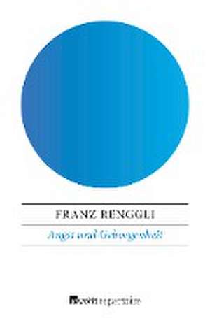 Angst und Geborgenheit de Franz Renggli