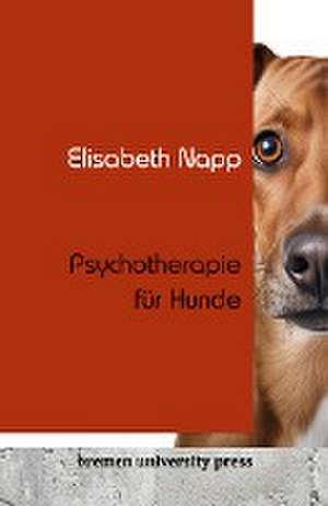 Psychotherapie für Hunde de Elisabeth Napp