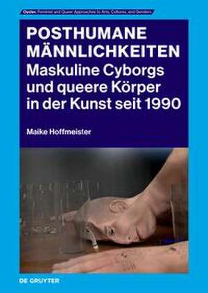 Posthumane Männlichkeiten de Maike Hoffmeister