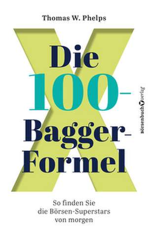 Die 100-Bagger-Formel de Thomas W. Phelps