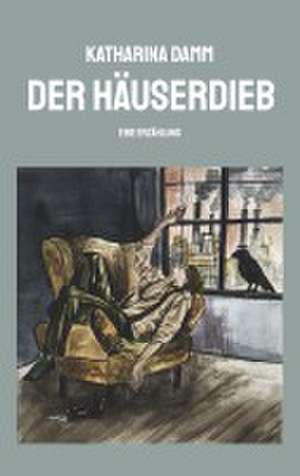 Der Häuserdieb de Katharina Damm