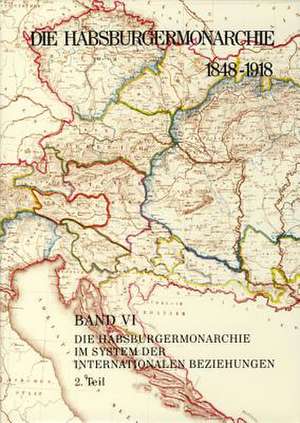 Die Habsburgermonarchie 1848-1918 Band VI/2: Die Habsburgermonarchie im System der internationalen Beziehungen de Adam Wandruszka