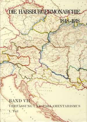 Die Habsburgermonarchie 1848-1918 Band VII/1: Verfassung und Parlamentarismus de Peter Urbanitsch