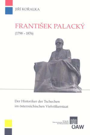 Frantisek Palacky (1798-1876) de Jiri Koralka