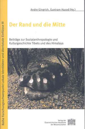 Der Rand Und Die Mitte: Beitrage Zur Sozialanthropologie Und Kulturgeschichte Tibets Und Des Himalaya de André Gingrich