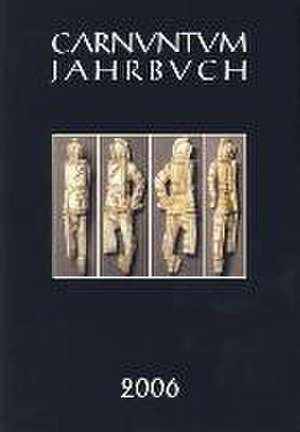 Carnuntum-Jahrbuch 2006. Zeitschrift Fur Archaologie Und Kulturgeschichte Des Donauraumes: International Round Table-Discussion Krems an Der Donau October 10 and 11, 2006 de Werner Jobst