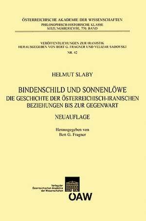 Bindenschild Und Sonnenlowe: Die Geschichte Der Osterreichisch-Iranischen Beziehungen Bis Zur Gegenwart de Helmut Slaby