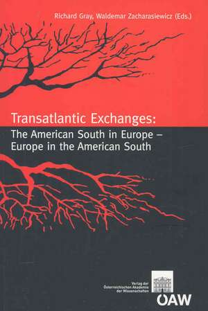 Transatlantic Exchanges: The American South in Europe - Europe in the American South de Richard Gray