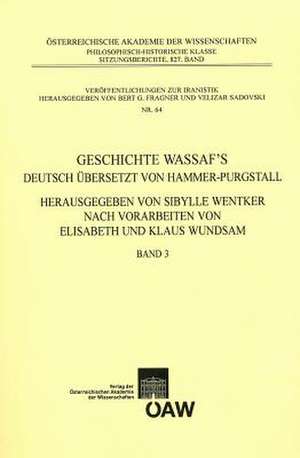 Geschichte Wassafs Deutsch Ubersetzt Von Hammer-Purgstall Herausgegeben Von Sybille Wentker Nach Vorarbeiten Von Elisabeth Und Klaus Wundsam Band 3