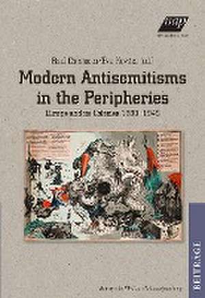 Modern Antisemitisms in the Peripheries de Raul Cârstocea