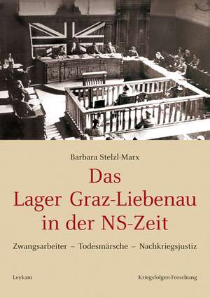 Das Lager Graz-Liebenau in der NS-Zeit de Barbara Stelzl-Marx