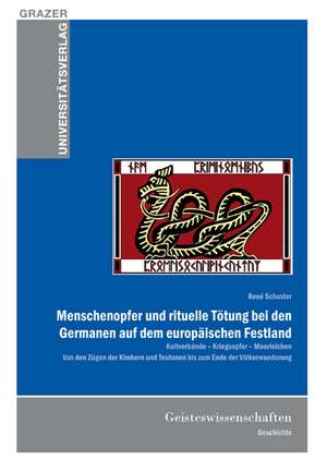 Menschenopfer und rituelle Tötung bei den Germanen auf dem europäischen Festland de René Schuster