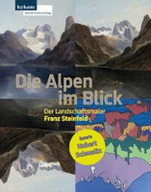 Die Alpen im Blick - Der Landschaftsmaler Franz Steinfeld de Gudrun Danzer