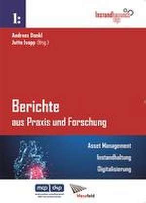 Berichte aus Praxis und Forschung - Asset Management. Instandhaltung. Digitalisierung. de Andreas Dankl