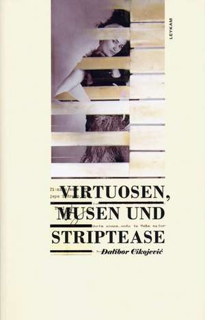 Virtuosen, Musen und Striptease de Dalibor Cikojevi´c