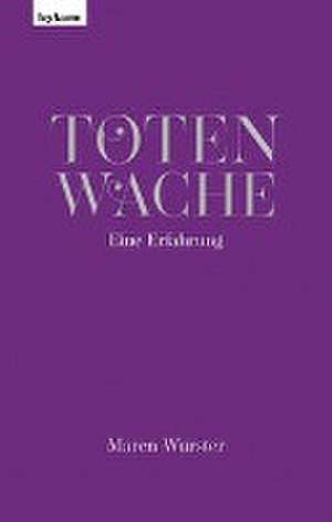 Totenwache - Eine Erfahrung de Maren Wurster