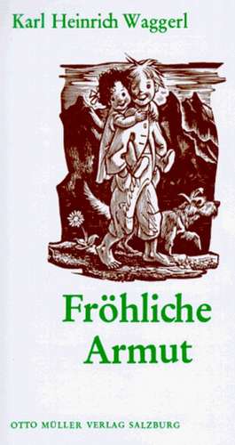 Fröhliche Armut de Karl Heinrich Waggerl