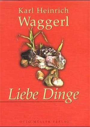 Liebe Dinge. Mit CD de Karl Heinrich Waggerl