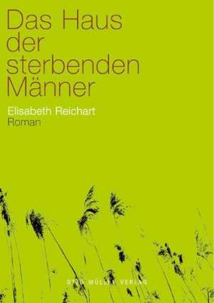 Das Haus der sterbenden Männer de Elisabeth Reichart