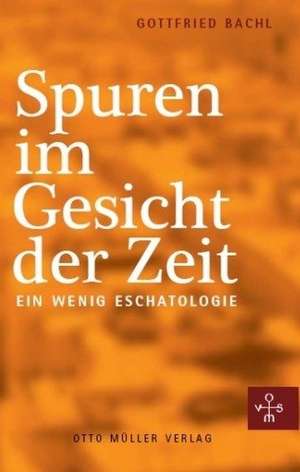 Spuren im Gesicht der Zeit de Gottfried Bachl