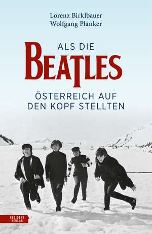 Als die Beatles Österreich auf den Kopf stellten de Lorenz Birklbauer